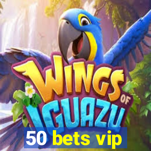 50 bets vip